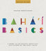 Baha'i Basics: A Guide to the Beliefs, Practices and History of the Baha'i Faith by Frances Worthington