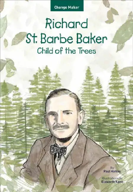 Richard St. Barbe Baker: Child of the Trees by Elizabeth Konn