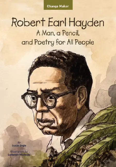 Robert Earl Hayden: A Man, a Pencil, and Poetry for All People by Luthando Mazibuko, Susan Engle