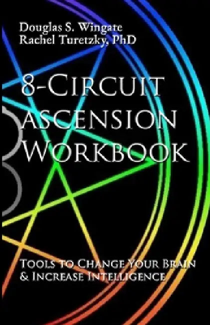 8-Circuit Ascension Workbook: Tools to Change Your Brain & Increase Intelligence by Douglas S. Wingate, Rachel Turetzky