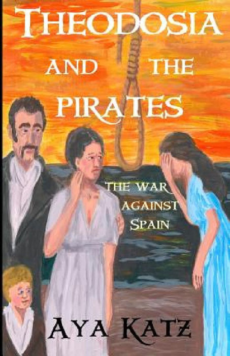 Theodosia and the Pirates: The War Against Spain by Aya Katz