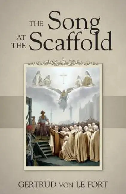 The Song at the Scaffold by Gertrud Von Le Fort