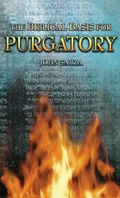 The Biblical Basis for Purgatory by John Salza