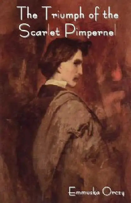 The Triumph of the Scarlet Pimpernel by Emmuska Baroness Orczy