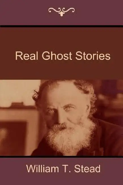 Real Ghost Stories by William T. Stead