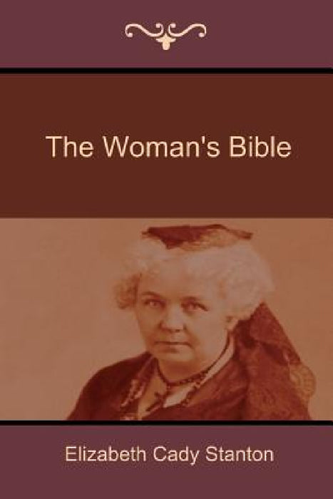 The Woman's Bible by Elizabeth Cady Stanton