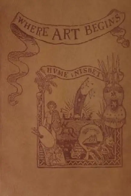 Where Art Begins by Hume Nisbet