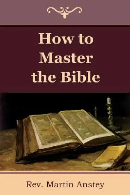How to Master the Bible by Martin Anstey