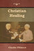Christian Healing by Charles Fillmore