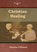 Christian Healing by Charles Fillmore