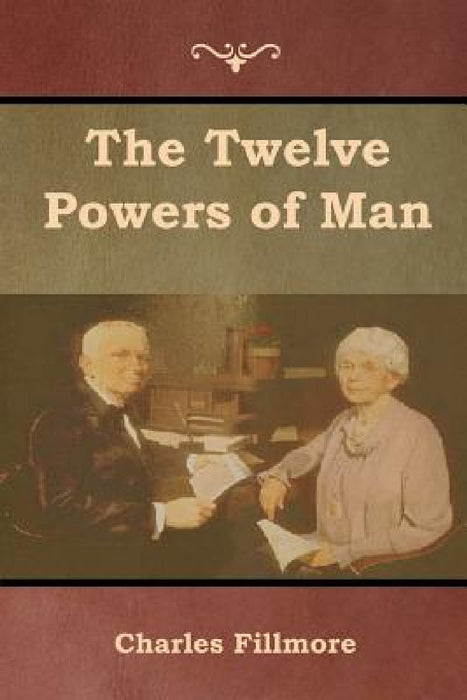 The Twelve Powers of Man by Charles Fillmore