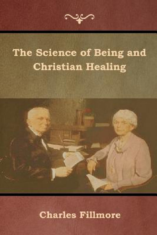 The Science of Being and Christian Healing by Charles Fillmore