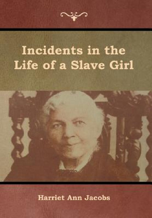 Incidents in the Life of a Slave Girl by Harriet Ann Jacobs