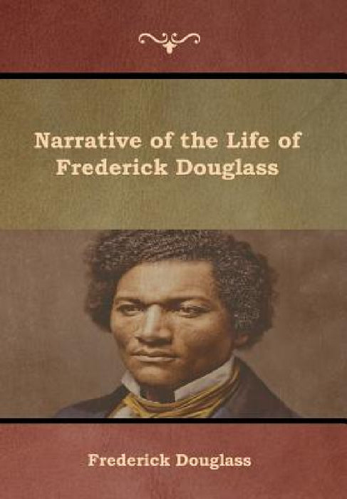 Narrative of the Life of Frederick Douglass by Frederick Douglass