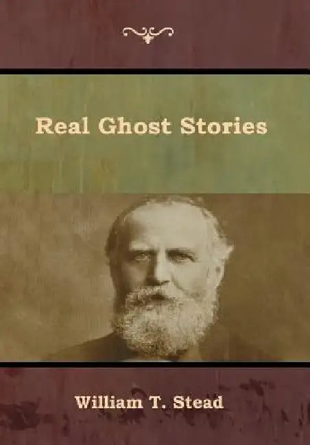 Real Ghost Stories by William T. Stead