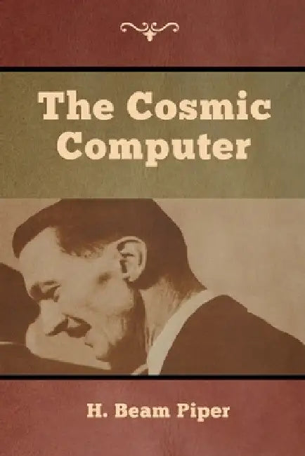 The Cosmic Computer by H. Beam Piper