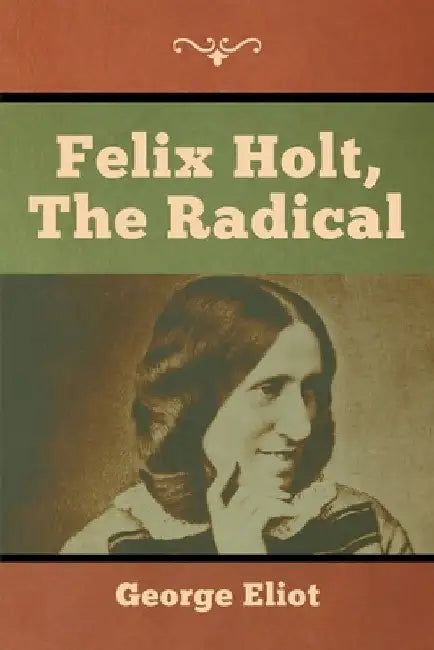 Felix Holt, the Radical by George Eliot