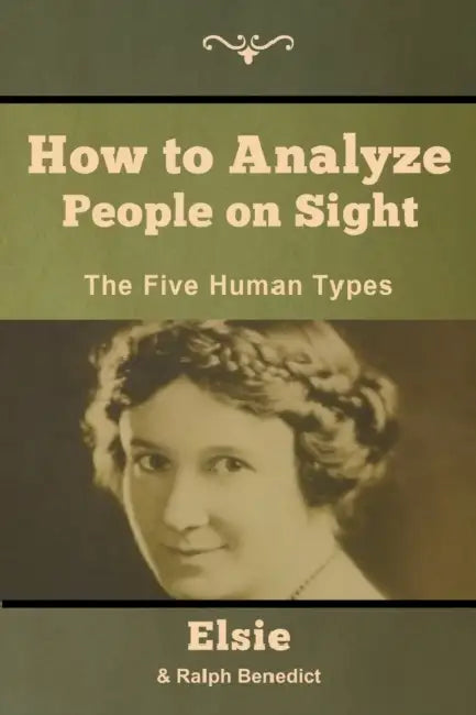 How to Analyze People on Sight: The Five Human Types by Elsie Lincoln Benedict, Ralph Paine Benedict