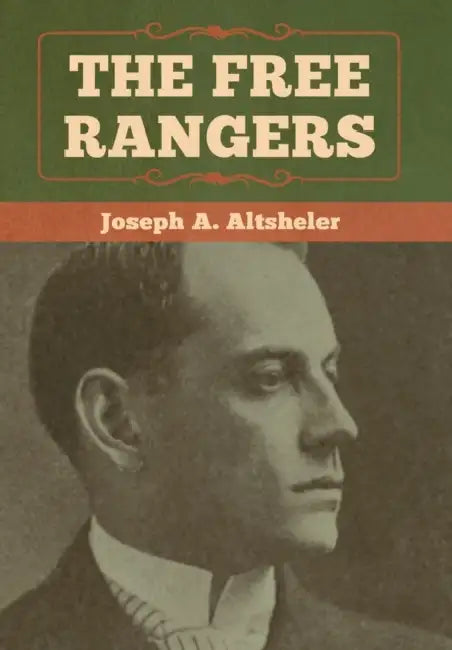 The Free Rangers by Joseph a. Altsheler