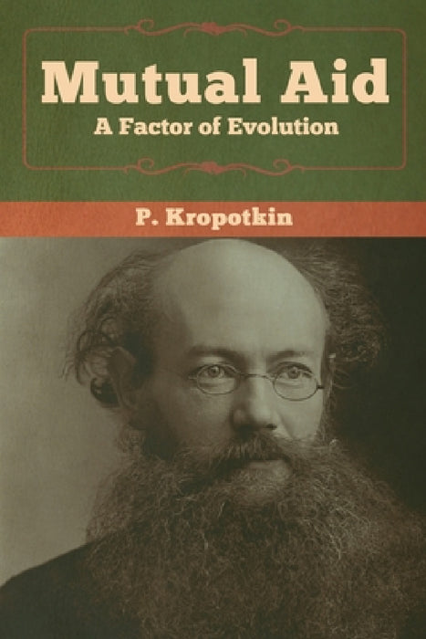 Mutual Aid: A Factor of Evolution by P. Kropotkin
