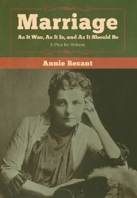 Marriage, As It Was, As It Is, and As It Should Be: A Plea for Reform by Annie Besant