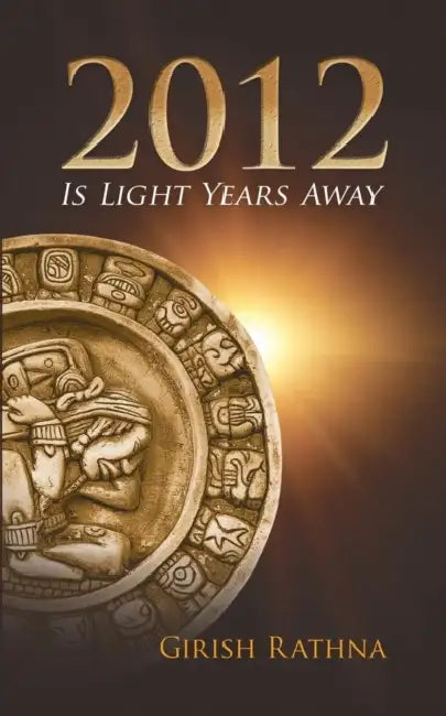 2012 Is Light Years Away by Girish Rathna