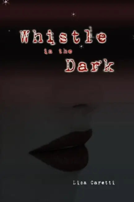Whistle in the Dark by Lisa Caretti
