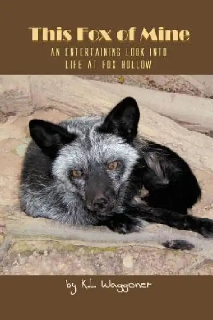 This Fox of Mine: An Entertaining Look into Life at Fox Hollow by K. L. Waggoner
