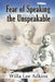 Fear of Speaking the Unspeakable by Willa Lee Adkins