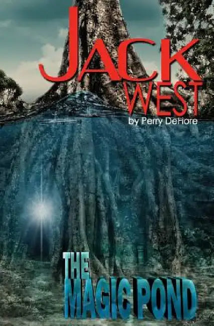 Jack West: The Magic Pond: The Magic Pond by Perry D. Defiore