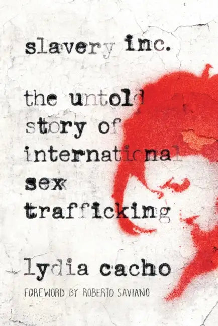 Slavery Inc: The Untold Story of International Sex Trafficking by Lydia Cacho
