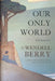 Our Only World: Ten Essays by Berry, Wendell