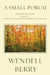 A Small Porch: Sabbath Poems 2014 and 2015 by Wendell Berry