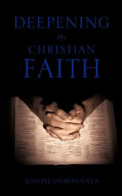 Deepening the Christian Faith by Joseph Ogbonnaya