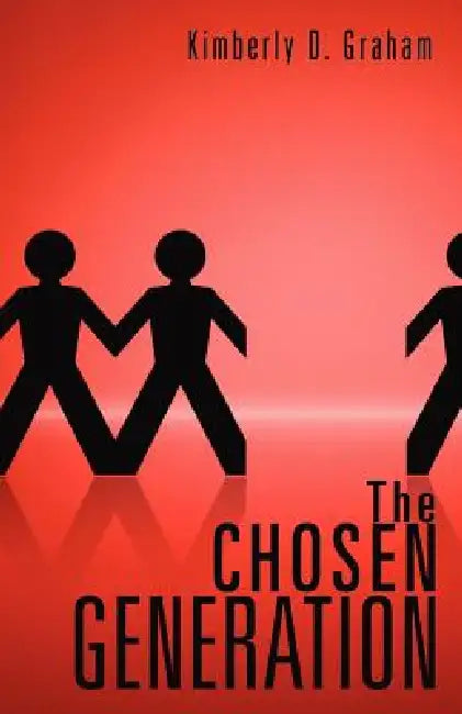 The Chosen Generation by Kimberly D. Graham