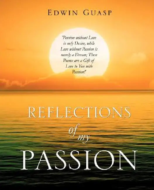 Reflections of My Passion by Edwin Guasp