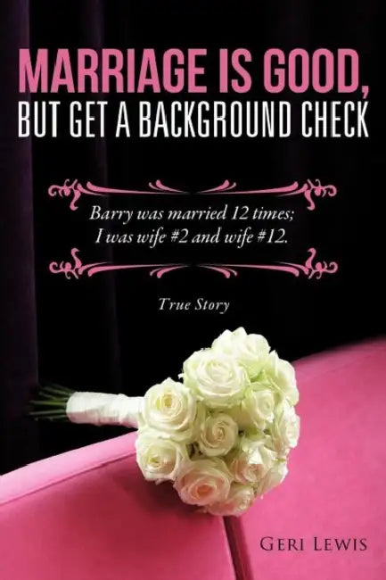 Marriage Is Good, But Get a Background Check by Geri Lewis