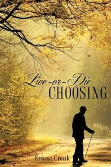 Live -Or--Die Choosing by Ernest Cronk