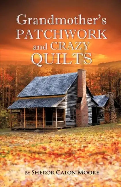 Grandmother's Patchwork and Crazy Quilts by Sheror Caton Moore