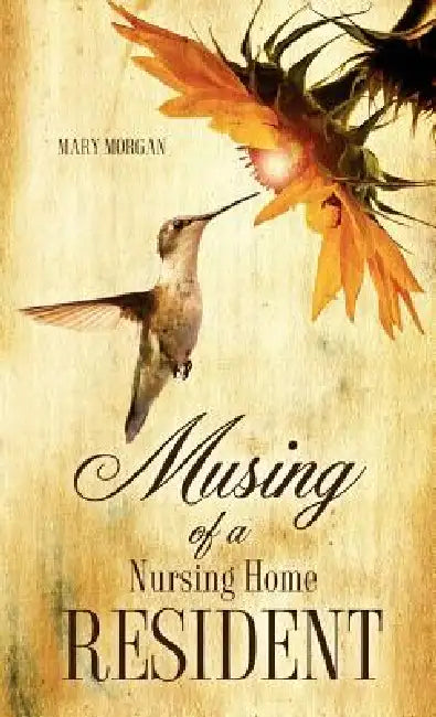 Musing Of A Nursing Home Resident by Mary Morgan