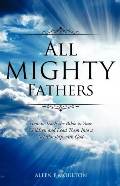 All Mighty Fathers by Allen P. Moulton