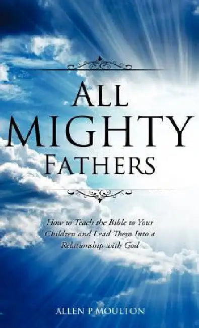 All Mighty Fathers by Allen P. Moulton