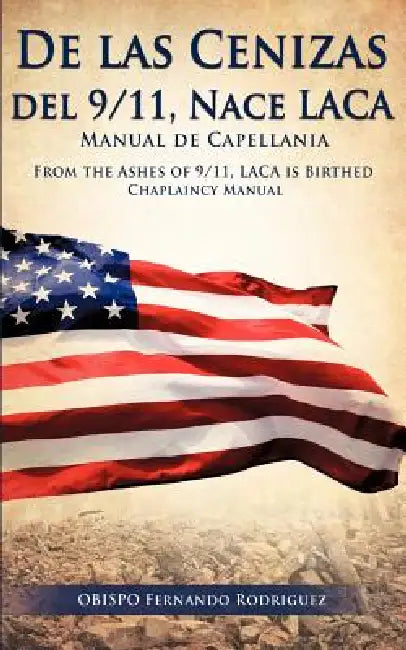 De las Cenizas de 9/11, Nace LACA Manual de Capellania by Obispo Fernando Rodriguez