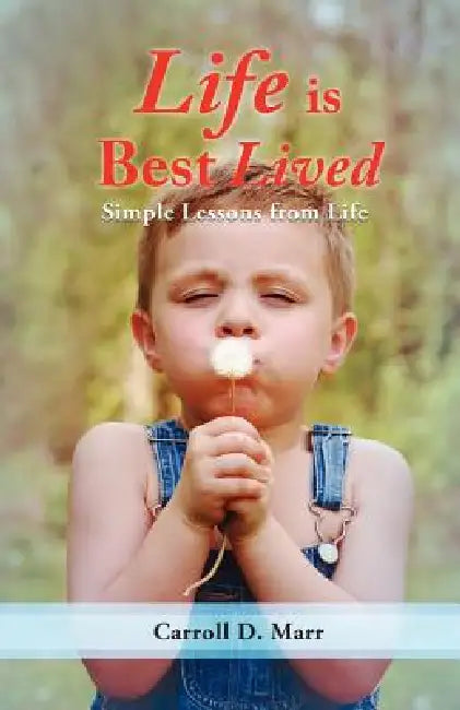 Life is Best Lived by Carroll D. Marr