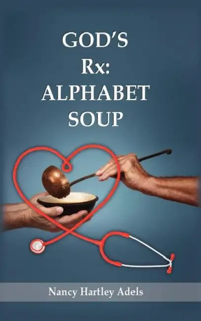 God's Rx: Alphabet Soup by Nancy Hartley Adels