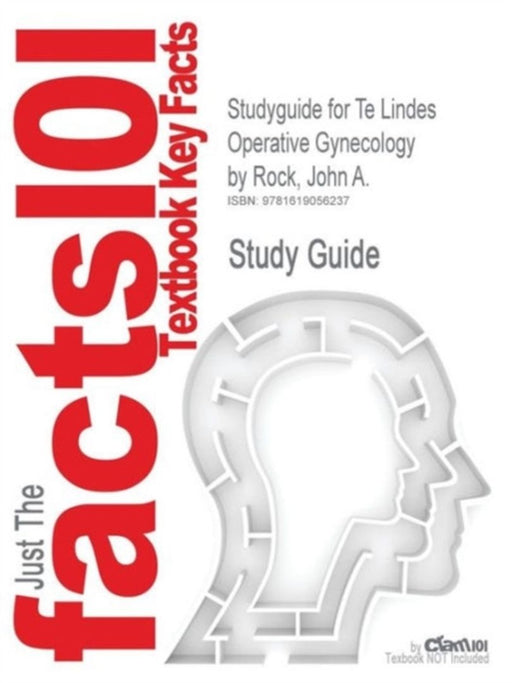 Studyguide for Te Lindes Operative Gynecology by Rock, John A., ISBN 9780781772341 by Cram101 Textbook Reviews