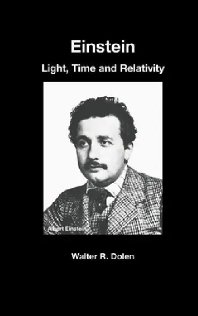 Einstein: Light, Time and Relativity by Walter R. Dolen
