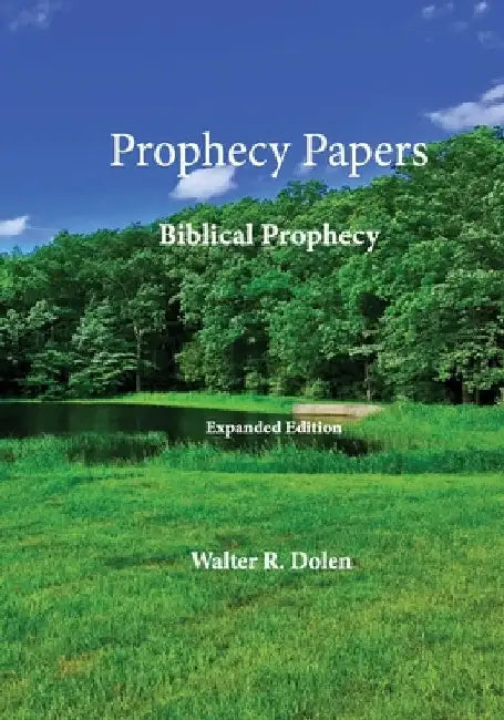 Prophecy Papers: Biblical Prophecy by Walter R. Dolen