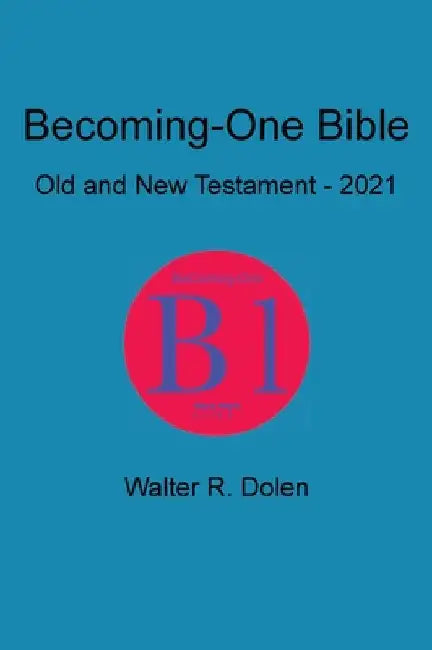 Becoming-One Bible by Walter R. Dolen