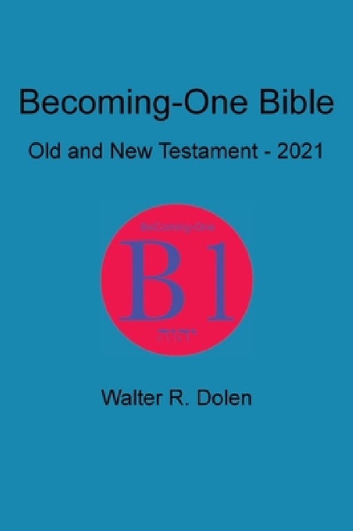Becoming-One Bible by Walter R. Dolen